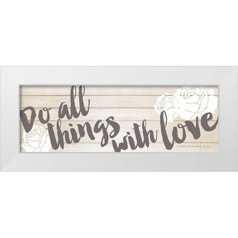 Do All Things with Love White Modern Wood Framed Art Print by Marie, Addie