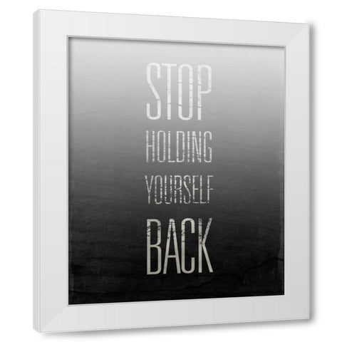 Stop Holding Yourself Back White Modern Wood Framed Art Print by SD Graphics Studio