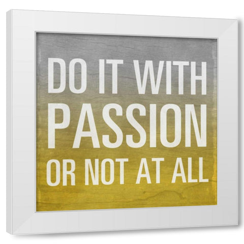 Do it with Passion - yellow Border White Modern Wood Framed Art Print by Sundance Studio