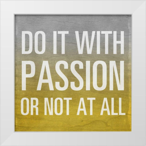 Do it with Passion - yellow Border White Modern Wood Framed Art Print by Sundance Studio