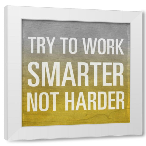 Try to Work Smarter Border White Modern Wood Framed Art Print by Sundance Studio