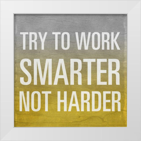 Try to Work Smarter Border White Modern Wood Framed Art Print by Sundance Studio