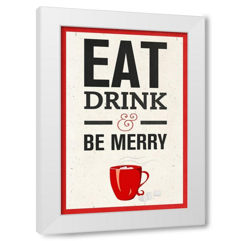 Eat, Drink and Be Merry White Modern Wood Framed Art Print by SD Graphics Studio