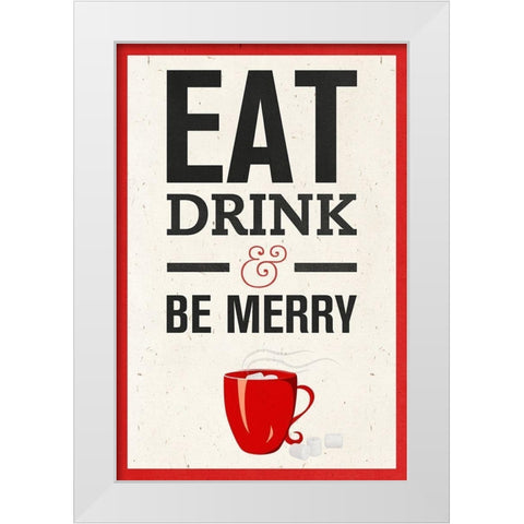 Eat, Drink and Be Merry White Modern Wood Framed Art Print by SD Graphics Studio