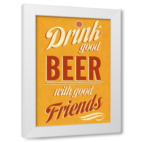 Drink Good Beer White Modern Wood Framed Art Print by Studio, Sd Graphics