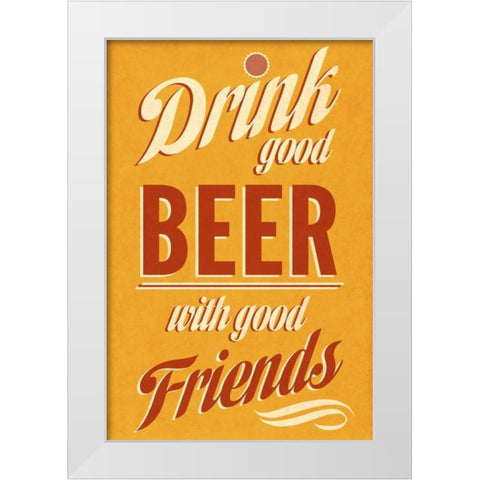 Drink Good Beer White Modern Wood Framed Art Print by Studio, Sd Graphics