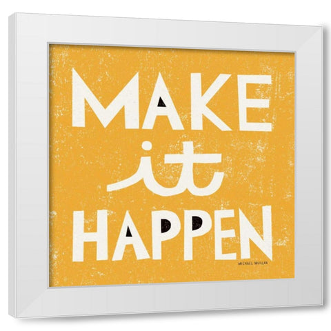 Make it Happen White Modern Wood Framed Art Print by Mullan, Michael