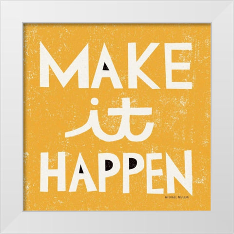 Make it Happen White Modern Wood Framed Art Print by Mullan, Michael