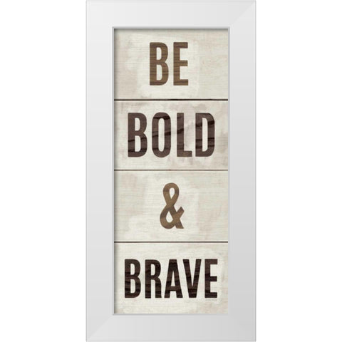 Wood Sign Bold and Brave White Modern Wood Framed Art Print by Mullan, Michael