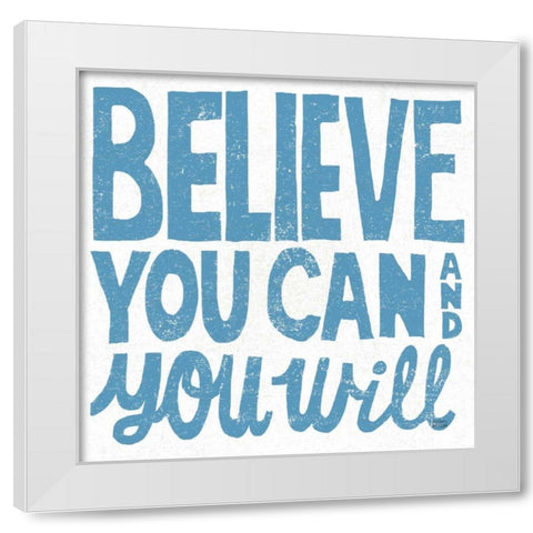 Believe You Can White Modern Wood Framed Art Print by Mullan, Michael