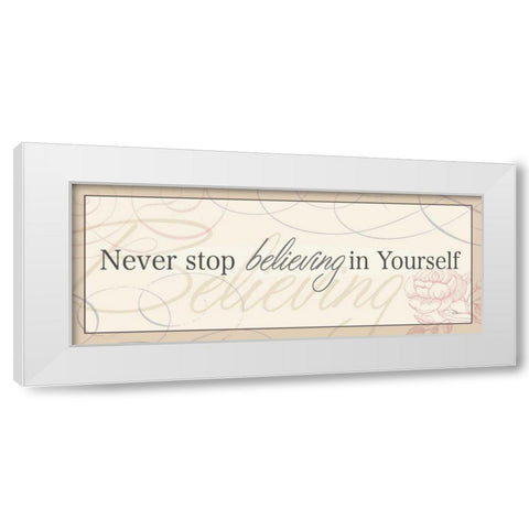 Never Stop Believing in Yourself White Modern Wood Framed Art Print by Pela