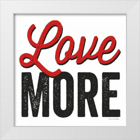 Love More on White White Modern Wood Framed Art Print by Mullan, Michael