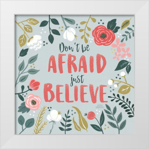 Wildflower Daydreams I Dont be Afraid White Modern Wood Framed Art Print by Marshall, Laura