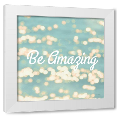 Be Amazing White Modern Wood Framed Art Print by Schlabach, Sue