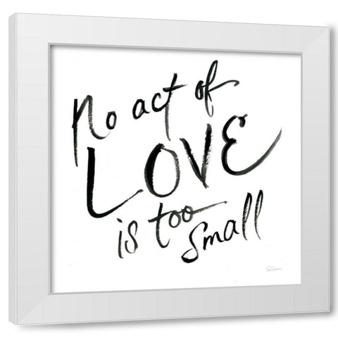 No Act Too Small White Modern Wood Framed Art Print by Schlabach, Sue