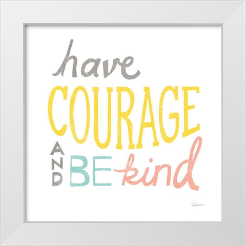 Have Courage White Modern Wood Framed Art Print by Schlabach, Sue