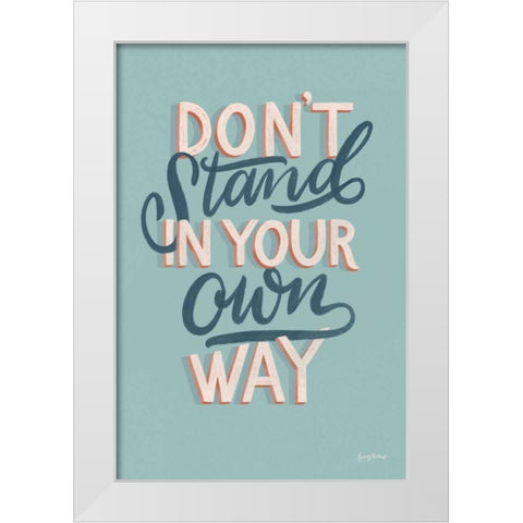 Dont Stand in Your Own Way White Modern Wood Framed Art Print by Thorns, Becky