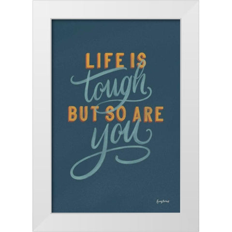 Life is Tough White Modern Wood Framed Art Print by Thorns, Becky