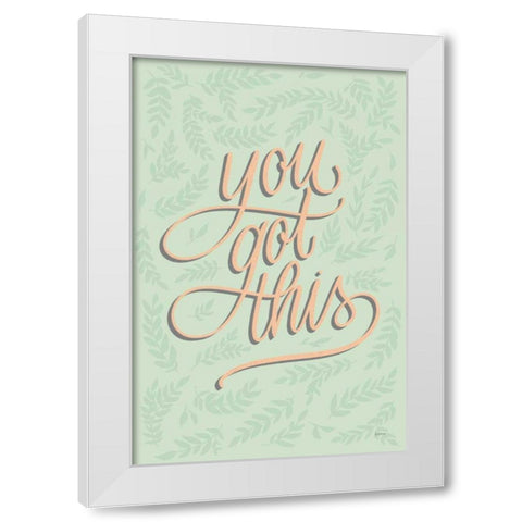 You Got This White Modern Wood Framed Art Print by Thorns, Becky