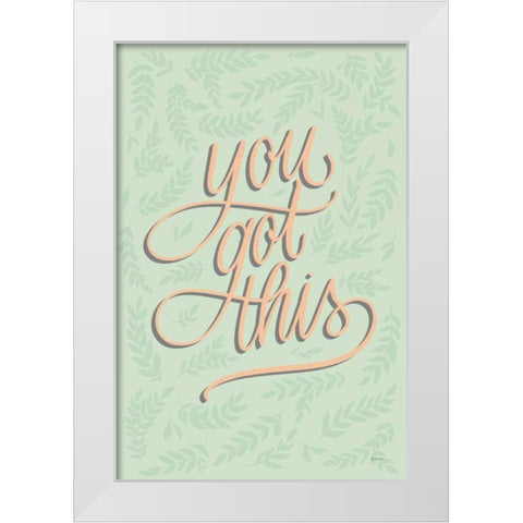 You Got This White Modern Wood Framed Art Print by Thorns, Becky