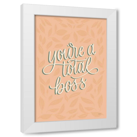 Youre a Total Boss White Modern Wood Framed Art Print by Thorns, Becky