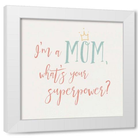 Mom Inspiration II Color White Modern Wood Framed Art Print by Wild Apple Portfolio
