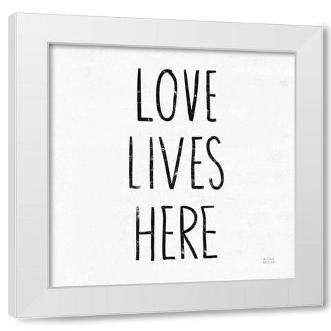 Love Lives Here Sq BW White Modern Wood Framed Art Print by Mullan, Michael