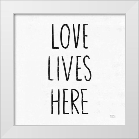 Love Lives Here Sq BW White Modern Wood Framed Art Print by Mullan, Michael