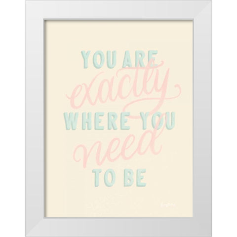You Are Exactly Where You Need to Be Pastel White Modern Wood Framed Art Print by Thorns, Becky
