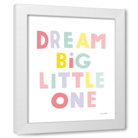 Dream Big Little One White Modern Wood Framed Art Print by Kelle, Ann