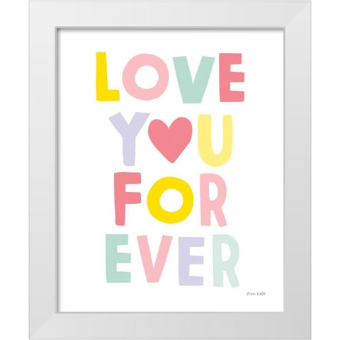 Love You Forever White Modern Wood Framed Art Print by Kelle, Ann