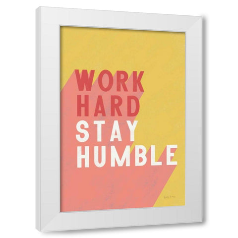 Work Hard Stay Humble White Modern Wood Framed Art Print by Thorns, Becky