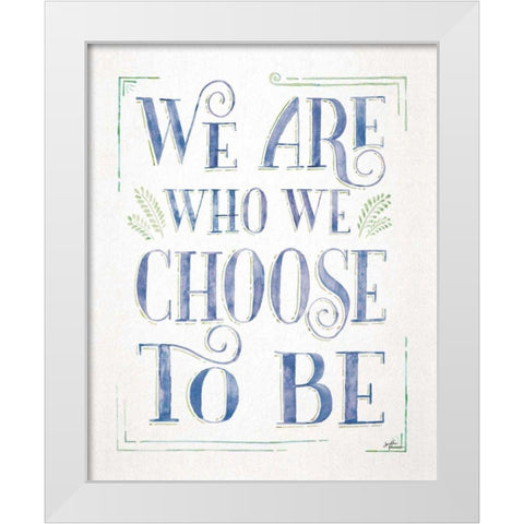 We are Who We Choose to Be I White Modern Wood Framed Art Print by Penner, Janelle