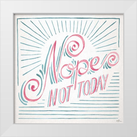 Nope Not Today I White Modern Wood Framed Art Print by Penner, Janelle