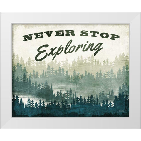 Never Stop Exploring White Modern Wood Framed Art Print by Mullan, Michael