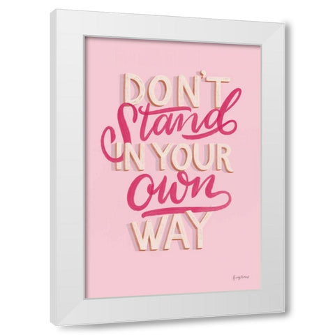 Dont Stand in Your Own Way Pink White Modern Wood Framed Art Print by Thorns, Becky