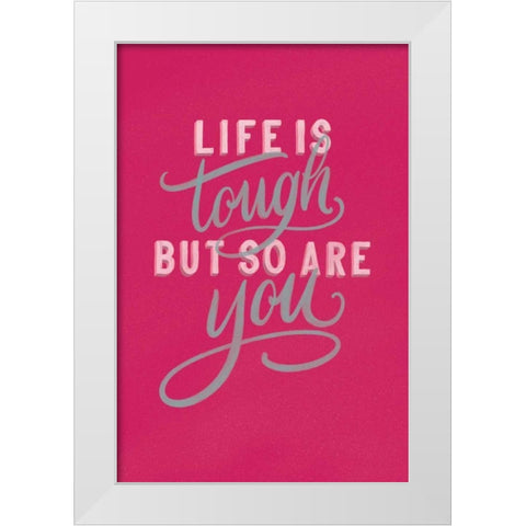 Life is Tough Bright Rose White Modern Wood Framed Art Print by Thorns, Becky