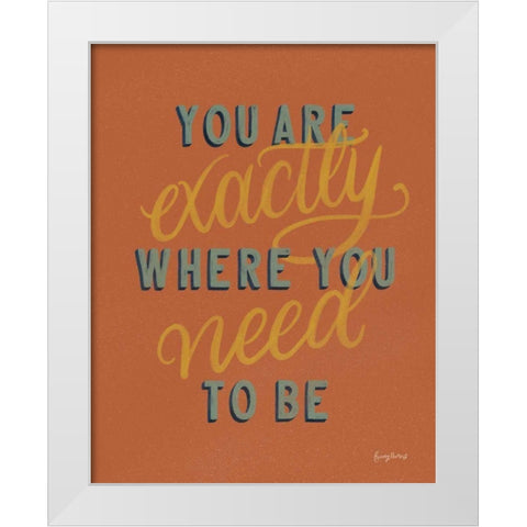 You are Exactly Where You Need Be Rust White Modern Wood Framed Art Print by Thorns, Becky