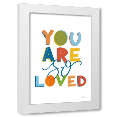 You Are So Loved White Modern Wood Framed Art Print by Thorns, Becky