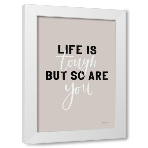 Life is Tough White Modern Wood Framed Art Print by Thorns, Becky