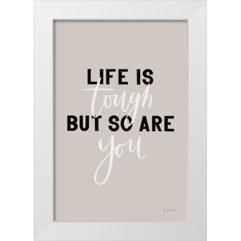 Life is Tough White Modern Wood Framed Art Print by Thorns, Becky