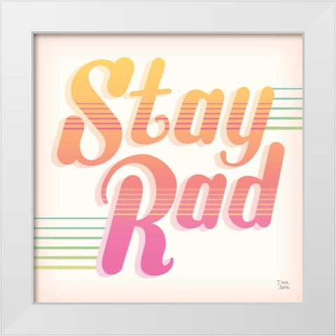 Stay Rad I White Modern Wood Framed Art Print by June, Dina