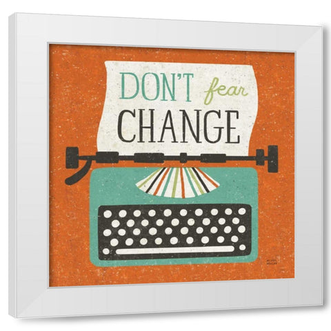 Retro Desktop Typewriter Dont Fear Change White Modern Wood Framed Art Print by Mullan, Michael