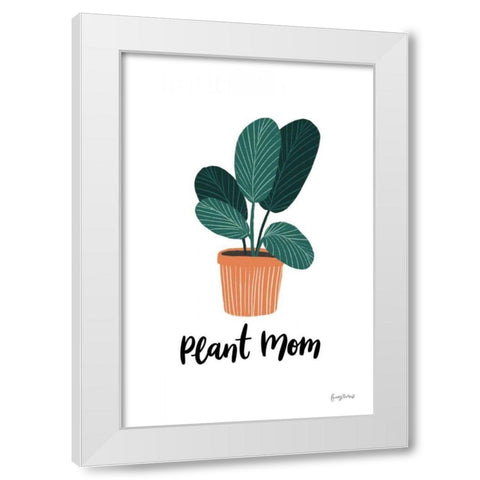 Plant Mom White Modern Wood Framed Art Print by Thorns, Becky