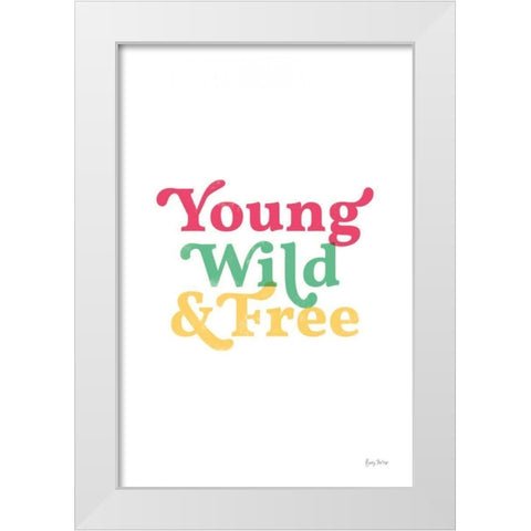 Rainbow Young Wild and Free White Modern Wood Framed Art Print by Thorns, Becky