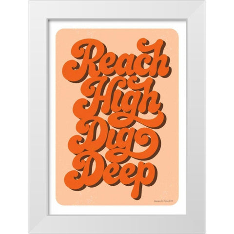 Reach High Dig Deep White Modern Wood Framed Art Print by Snowdon, Alexandra