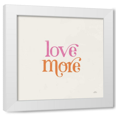 Love More White Modern Wood Framed Art Print by Marshall, Laura