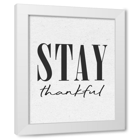 Stay Thankful White Modern Wood Framed Art Print by Wild Apple Portfolio