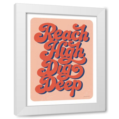 Reach High Dig Deep Mod White Modern Wood Framed Art Print by Snowdon, Alexandra