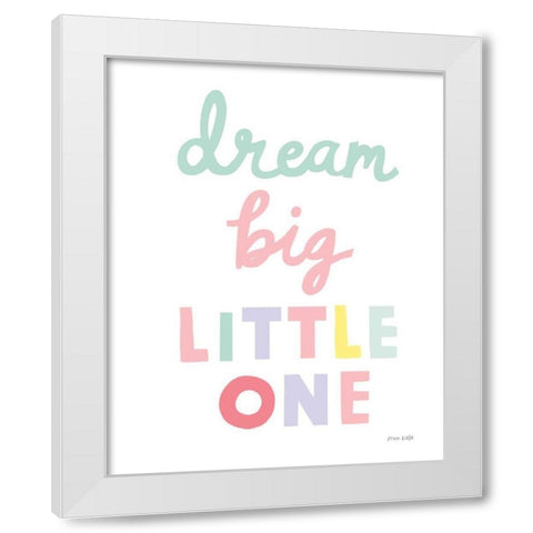 Dream Big Little One Cursive-1 White Modern Wood Framed Art Print by Kelle, Ann